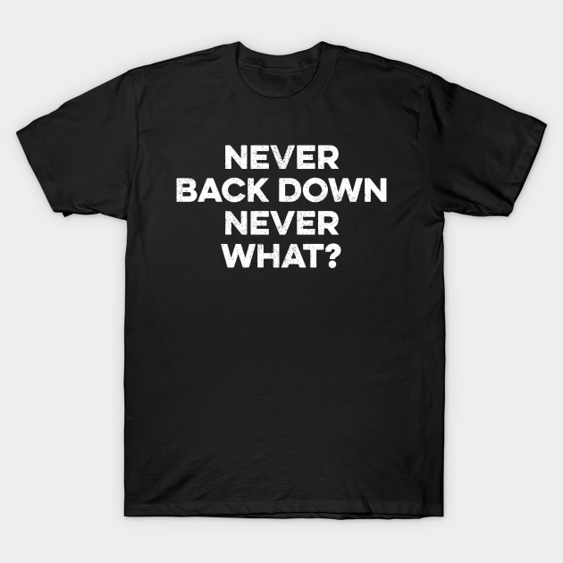 Never Back Down Never What T-Shirt by Yusa The Faith